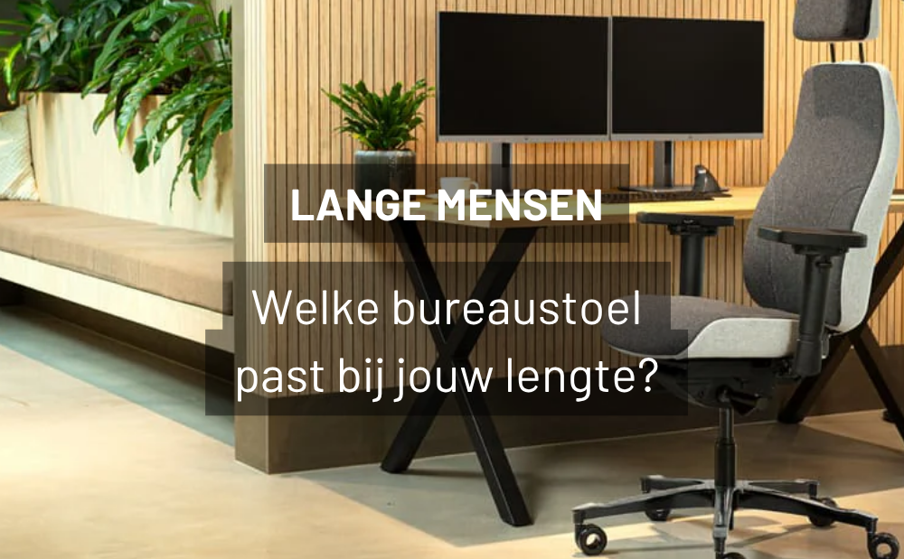 Bureaustoel voor lange mensen: waar moet je op letten?